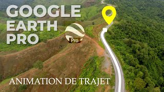 Animation de TRAJET avec Google Earth Pro  Tuto de A à Z [upl. by Lyrradal]