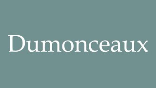 How to Pronounce Dumonceaux Correctly in French [upl. by Suhail195]