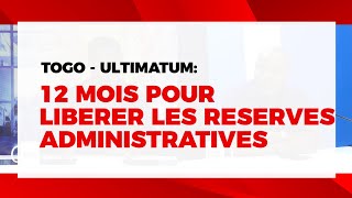 Togo  ultimatum  12 mois pour libérer les réserves administratives  ECHO DU TOGO [upl. by Markowitz]