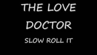 The Love DoctorSlow Roll It [upl. by Elda]