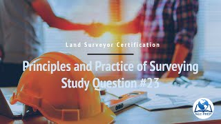 Land Surveyor Certification  Principles and Practice of Surveying Study Question 23 [upl. by Anura]