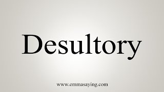 How To Say Desultory [upl. by Notak]