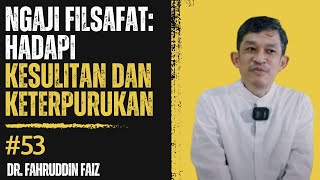 Ngaji Filsafat  Hadapi Kesulitan dan Keterpurukan  Dr Fahruddin Faiz dakwah islam stayhalal [upl. by Fugazy]