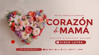 Corazón de Mamá  Ericson Alexander Molano  Video Letra [upl. by Biamonte741]