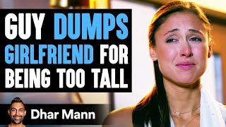 Guy Dumps Girlfriend For Being Too Tall Lives To Regret His Decision  Dhar Mann [upl. by Brandtr]