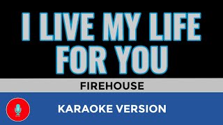 I LIVE MY LIFE FOR YOU Firehouse  Karaoke Version [upl. by Eiddam534]