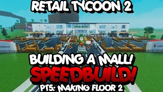 Retail Tycoon 2 Mall Speedbuild  Part 5 Making Floor 2 [upl. by Stoughton299]