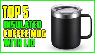 TOP 5 Best Insulated Coffee Mug with Lid 2023 [upl. by Carmelita313]