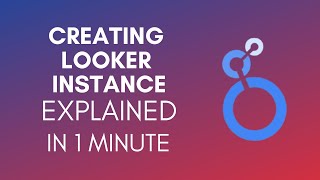 How To Create Looker Instance 2024 [upl. by Parlin]