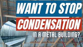 How To Stop CondensationDrippingSweating In Your Metal Building [upl. by Maison]