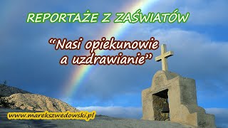 Reportaże z zaświatów  quotNasi opiekunowie a uzdrawianiequot [upl. by Timrek]