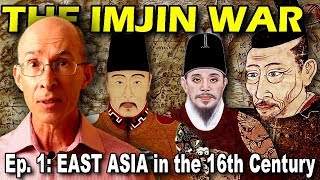 IMJIN WAR Ep 1  East Asia in the 16th Century Japan Korea and China [upl. by Natrav]