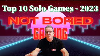 Top 10 Solo Boardgames 2023  Not Bored Gaming [upl. by Gnov]