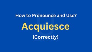 How to Pronounce Acquiesce  How to use it Correctly [upl. by Ynnod155]