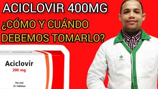 ACICLOVIR 400MG ¿CÓMO Y CUÁNDO DEBEMOS TOMARLO [upl. by Martens764]