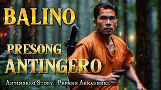 BALINO ANG PRESONG ANTINGERO Antingero Story [upl. by Line]