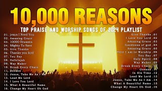 10000 Reasons \\ Top Christian Music Playlist 2024  Non Stop Worship Songs  Gospel Praise [upl. by Garibold]