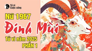 TUỔI ĐINH MÙI 1967 nữ mạng  Chi tiết tử vi năm 2025 Phần 1 [upl. by Razaele]