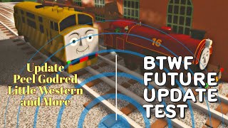 Peel GodredLittle Western And Much More  Update On BTWF Future Update Test [upl. by Eilegna568]