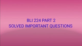 BLI 224  PART 2  SOLVED IMPORTANT QUESTIONS  IMPORTANT QUESTIONS AND ANSWERS [upl. by Burgess]