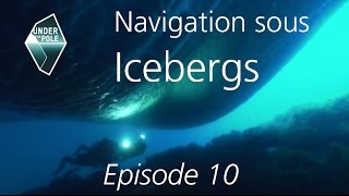 UNDER THE POLE II • S01E10 • Discovery Greenland • Navigation sous Icebergs [upl. by Shoshana]