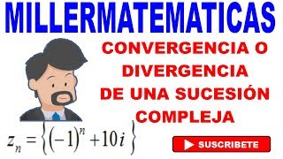 convergencia o divergencia de una sucesion compleja ejemplo 3 Millermatematicas [upl. by Gib]