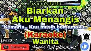 BIARKAN AKU MENANGIS  Tommy J Pisa KARAOKE Nada Wanita  GIS minor [upl. by Kevon]