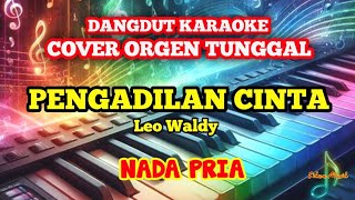 DANGDUT KARAOKE  PENGADILAN CINTA Leo Waldy  COVER ORGEN TUNGGAL [upl. by Gefen]