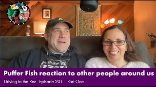 Puffer Fish reaction to other people around us – Driving to the Rez – Episode 201 – Part One [upl. by Laughry372]