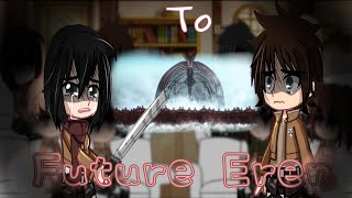 Past AOT reacts to future Eren  AOT [upl. by Ocsirf]