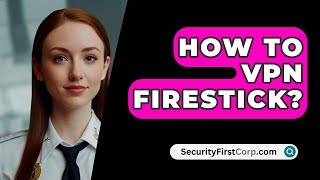 How To VPN Firestick  SecurityFirstCorpcom [upl. by Eixel]