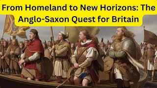 From Homeland to New Horizons The Anglo Saxon Quest for Britain [upl. by Landbert603]