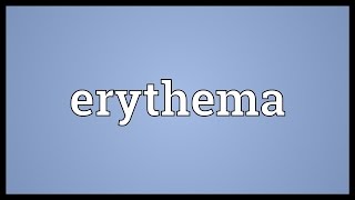 Erythema Meaning [upl. by Aleibarg]