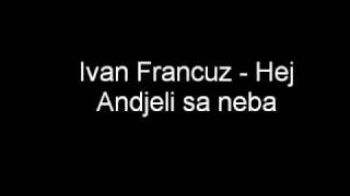 Ivan Francuz  Hej Andjeli sa neba [upl. by Llig474]