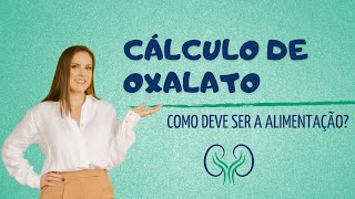 CÁLCULO DE OXALATO  COMO DEVE SER A ALIMENTAÇÃO [upl. by Nilloc605]