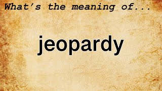 Jeopardy Meaning  Definition of Jeopardy [upl. by Aileahcim]