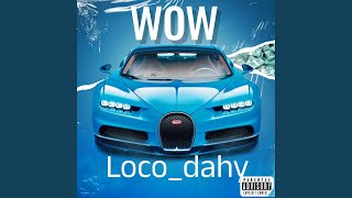 WOW  LOCO DAHY [upl. by Kaylyn]