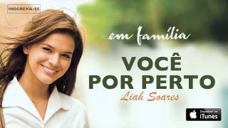 Liah Soares  Você Por Perto CD novela Em Família [upl. by Phineas]