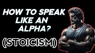 HOW TO SPEAK LIKE AN ALPHA  STOICISM discipline dating [upl. by Ohcirej]