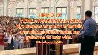 HIMNO 18 VIENE A NOSOTROS LA VIDA anunciad al pueblo todas las palabras de esta vidaHechos 520 [upl. by Lulita811]