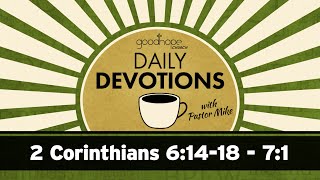 2 Corinthians 61418  71  Daily Devotions with Pastor Mike [upl. by Savart]