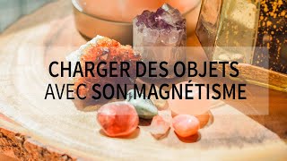 Comment magnétiser des objets et les programmer avec votre magnétisme [upl. by Nhguavaj826]