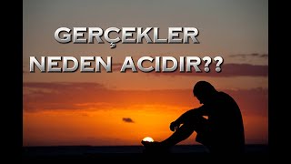 Gerçekler Acıdır Derler Peki Gerçekten de Öyle Midir [upl. by Liv]