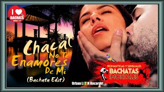 CHACAL ► NO TE ENAMORES DE MI ► BACHATA EDIT chacal noteenamores bachata chacal2023 urbanlatin [upl. by Kimmi]