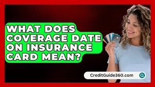 What Does Coverage Date On Insurance Card Mean  CreditGuide360com [upl. by Carolus]