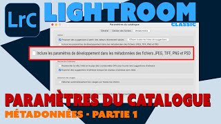 Lightroom Classic  Astuces  Paramètres du catalogue  Métadonnées  Partie 1 [upl. by Rihat]