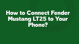 How to Connect Fender Mustang LT25 to Your Phone [upl. by Neva]