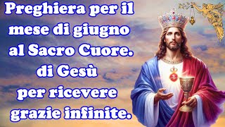 🔴Preghiera per il mese di giugno al Sacro Cuore di Gesù per ricevere grazie infinite 🙏🙏🙏💖 [upl. by Bottali577]