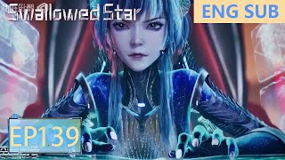 ENG SUB  Swallowed Star EP139 Part1 [upl. by Eisyak]