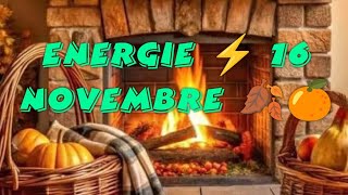 ENERGIE ⚡ 16 NOVEMBRE 🍊🍂 [upl. by Busiek717]